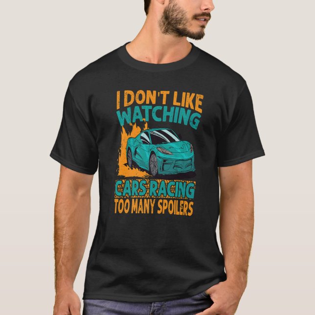 Camiseta I Don't Like Watching Cars Racing Too Many Spoiler (Frente)