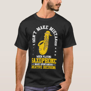 Camiseta I Don't Make Mistakes When Playing A Saxophone Pla