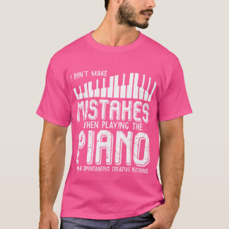 Camiseta I Dont Make Mistakes When Playing The Piano Piano
