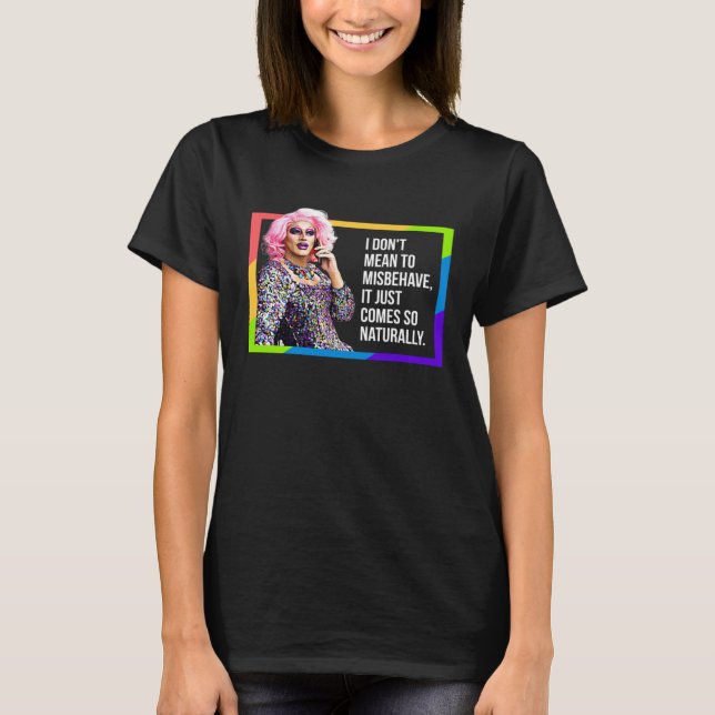 CAMISETA I DON'T MEAN TO MISBEHAVE DRAG QUEEN GAY PRIDE HUM (Frente)
