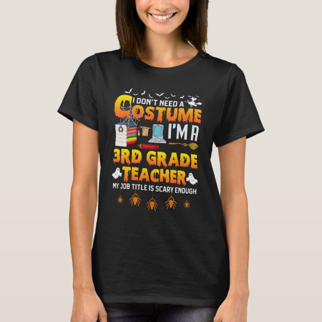 Camiseta I Don't Need A Costume I'm A 3rd Grade Teacher Hal (Frente)