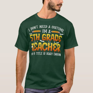 Camiseta I Don't Need A Costume I'm A 5th Grade Teacher Hal