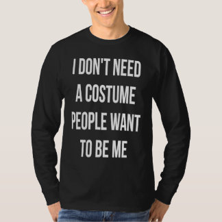 Camiseta I Dont Need A Costume People Want To Be Me Hallowe