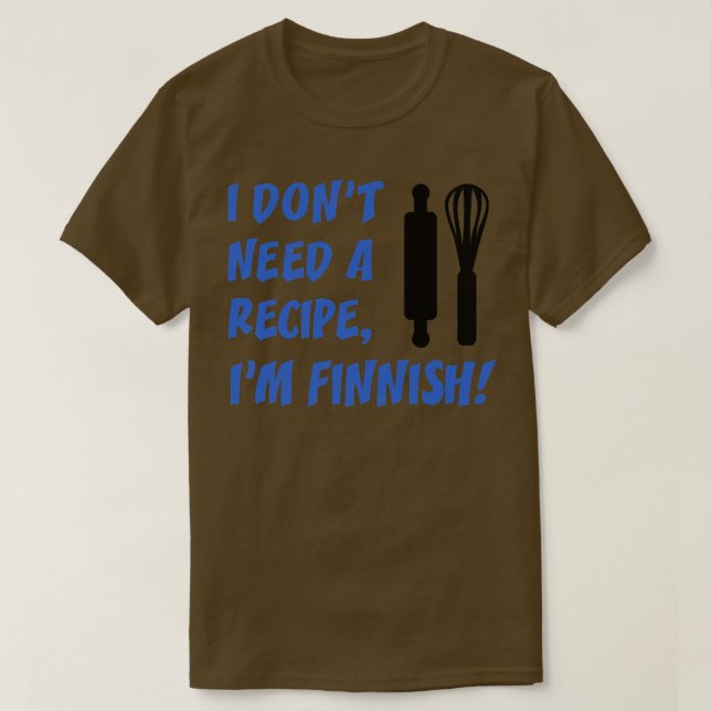 Camiseta I Dont Need A Recipe Im Finnish Funny Cooking (Frente do Design)