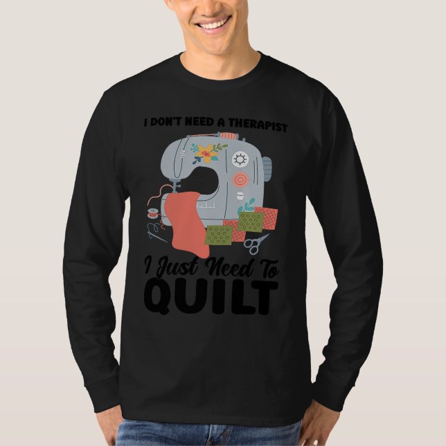 Camiseta I don't need a therapist I just need to quilt quil (Frente)