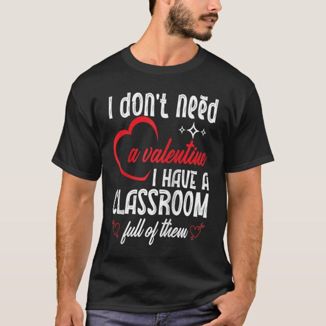 Camiseta I Don't Need A Valentine Valentines Day Teacher Sc (Frente)