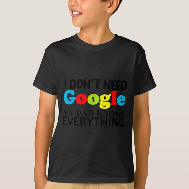 Camiseta I Don't Need Google My Dad Knows Everything Daught (Frente)