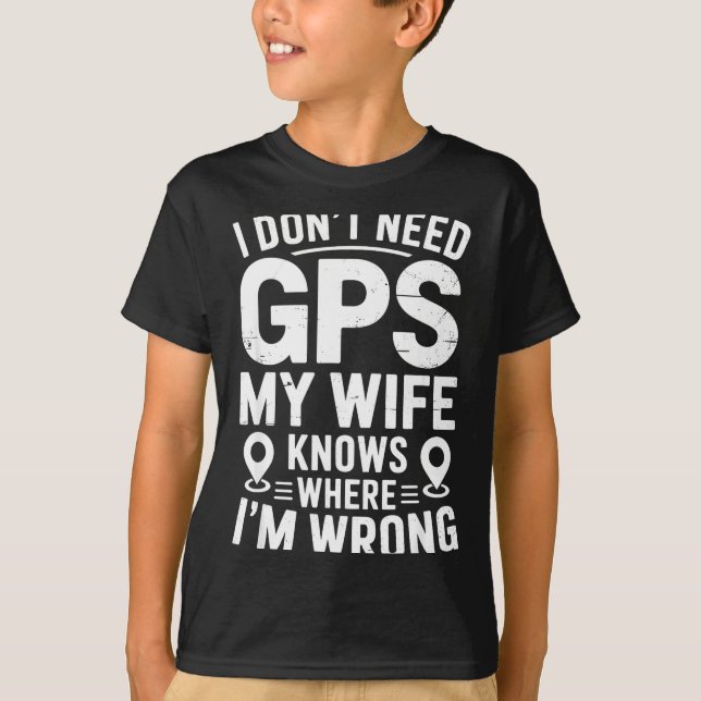 Camiseta I Don't Need Gps My Wife Knows Father Husband Funn (Frente)