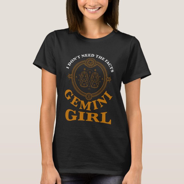 Camiseta I don't need the facts gemini girl zodiac (Frente)