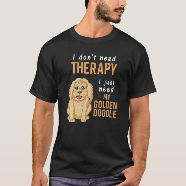 Camiseta I Don't Need Therapy I Just Need Is My Goldendoodl (Frente)