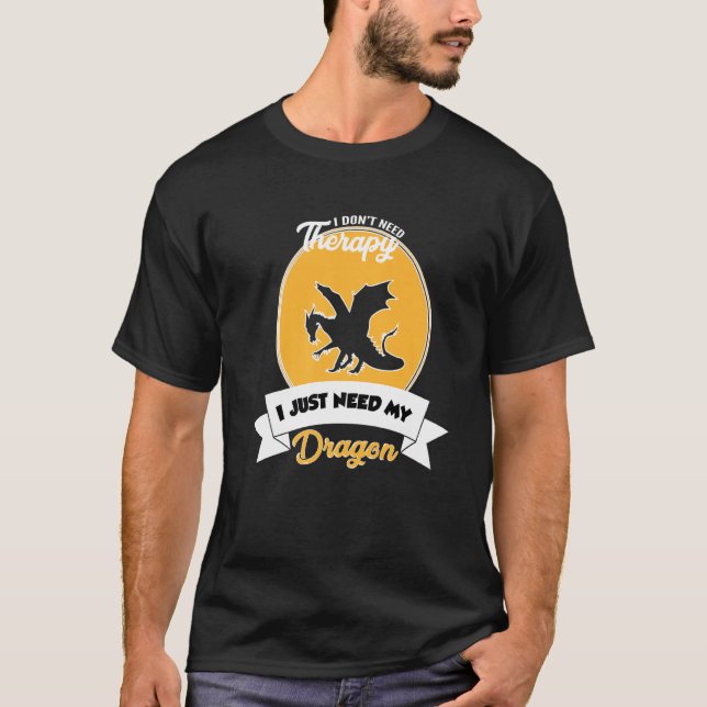 Camiseta I Don't Need Therapy I Just Need My Dragon (Frente)