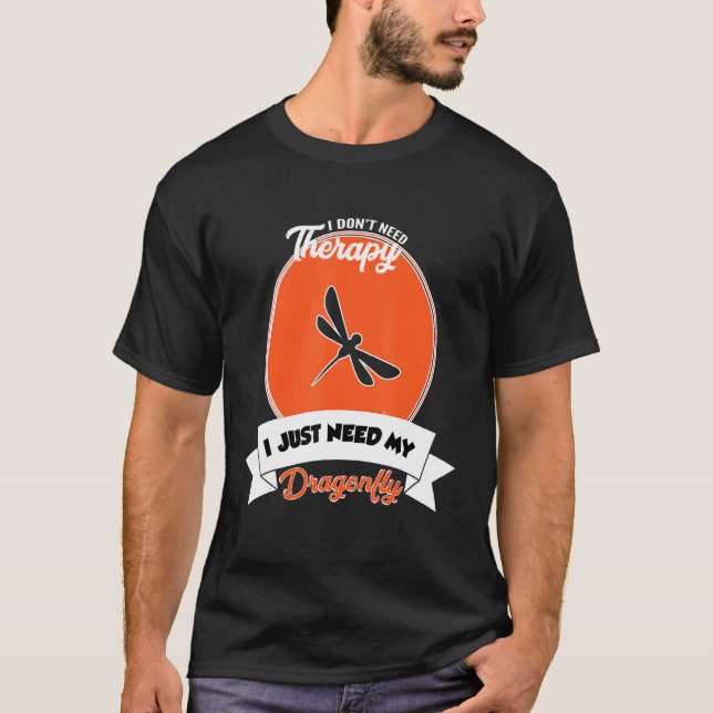 Camiseta I Don't Need Therapy I Just Need My Dragonfly (Frente)
