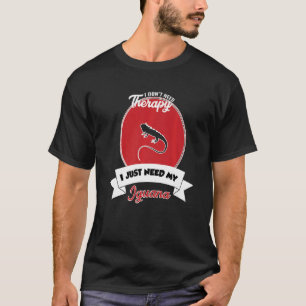 Camiseta I Don't Need Therapy I Just Need My Iguana