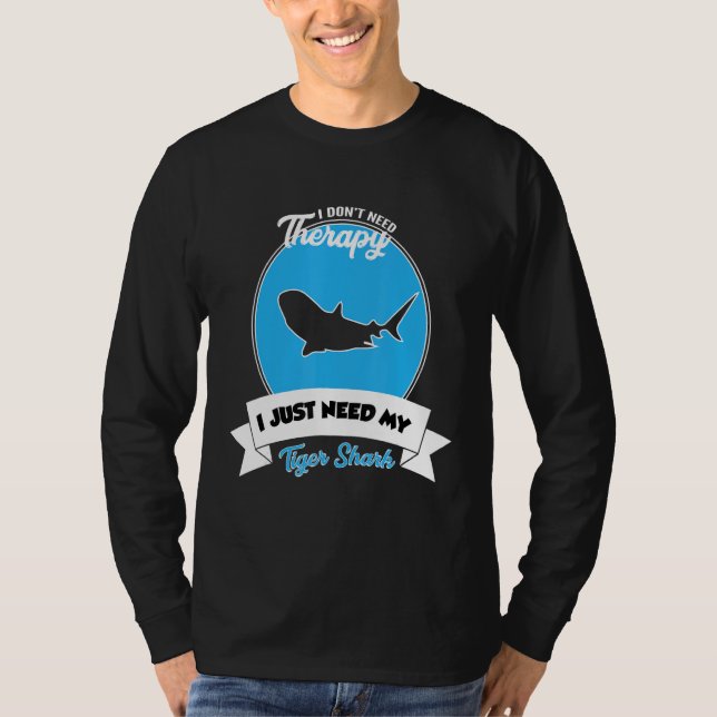 Camiseta I Don't Need Therapy I Just Need My Tiger Shark (Frente)