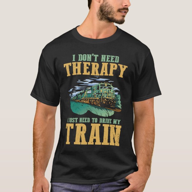 Camiseta I Don't Need Therapy I Just Need To Drive My Train (Frente)