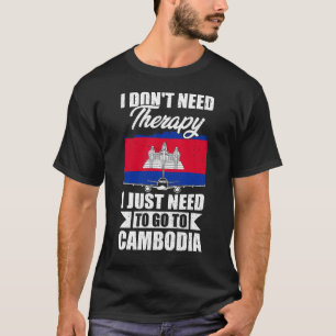 Camiseta I Don't Need Therapy I Just Need to Go to Cambodia