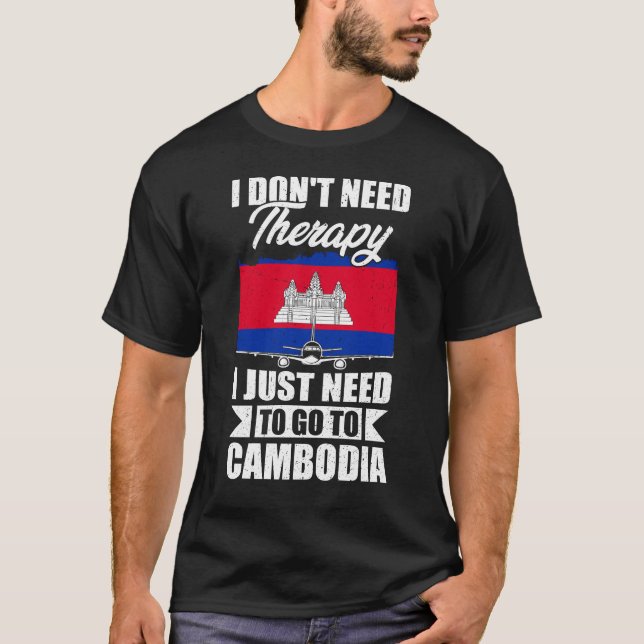 Camiseta I Don't Need Therapy I Just Need to Go to Cambodia (Frente)