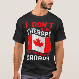 Camiseta I Don't Need Therapy I Just Need To Go To Canada