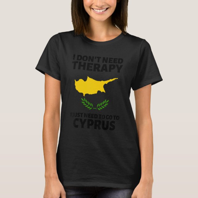 Camiseta I Don't Need Therapy I Just Need To Go To Cyprus (Frente)