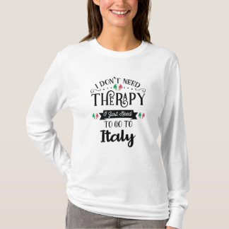 Camiseta I Dont Need Therapy I Just Need To Go To Italy