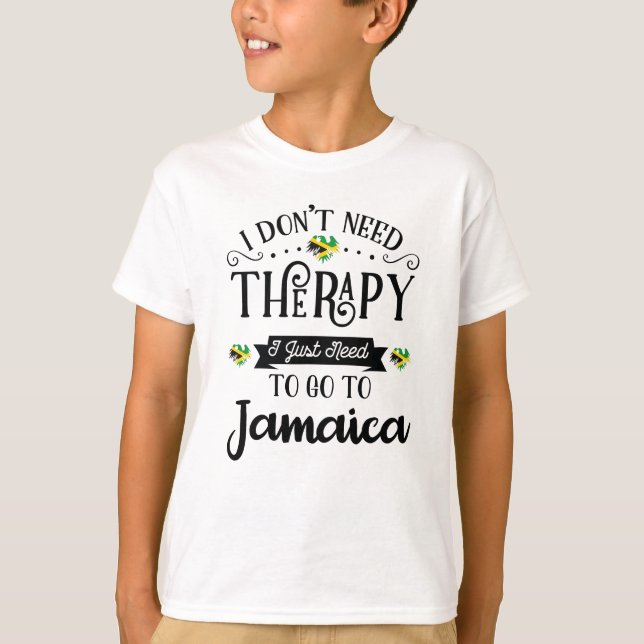 Camiseta I Dont Need Therapy I Just Need To Go To Jamaica (Frente)