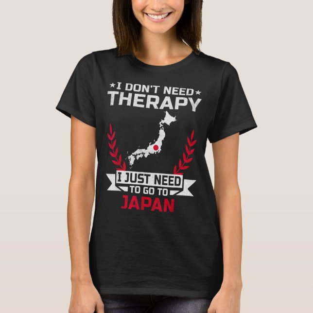 Camiseta I Don't Need Therapy I Just Need To Go To Japan  (Frente)