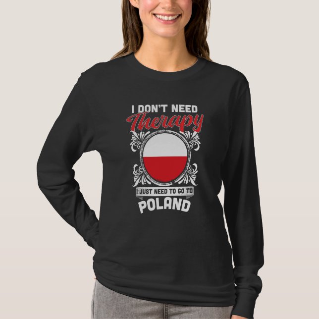 Camiseta I Don't Need Therapy I Just Need To Go To Poland (Frente)