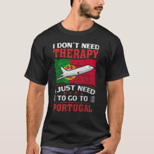 Camiseta I Don't Need Therapy I Just Need To Go To Portugal