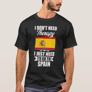 Camiseta I Don't Need Therapy I Just Need To Go To Spain