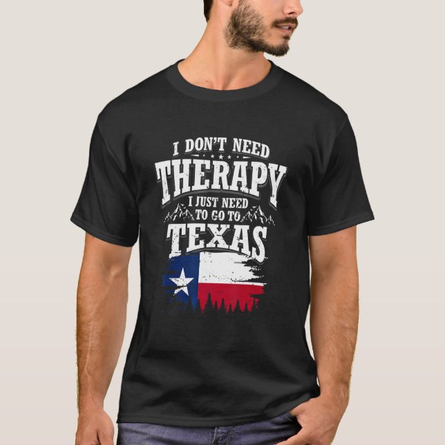 Camiseta I Don't Need Therapy I Just Need To Go To Texas (Frente)