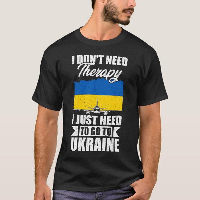 Camiseta I Don't Need Therapy I Just Need to Go to Ukraine  (Frente)