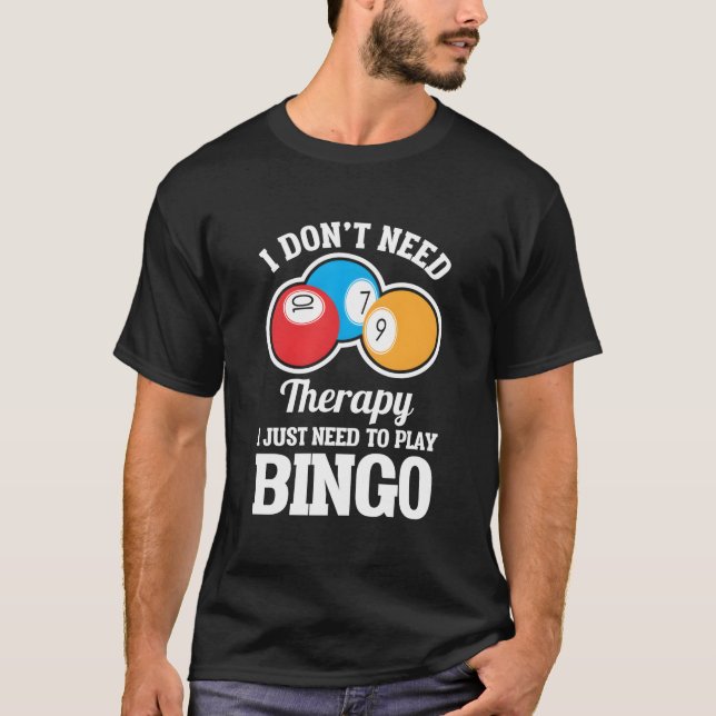 Camiseta I Don'T Need Therapy I Just Need To Play Bingo (Frente)