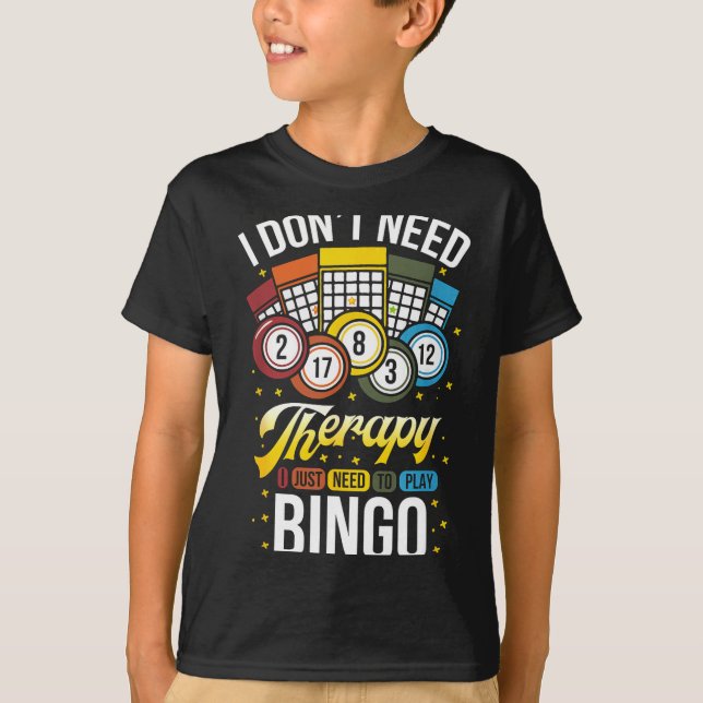 Camiseta I Don't Need Therapy I Just Need To Play Bingo  (Frente)