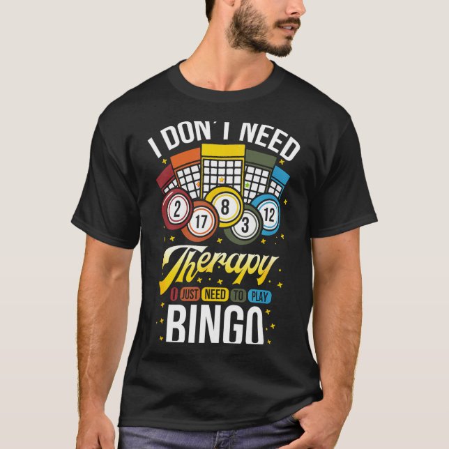 Camiseta I Don't Need Therapy I Just Need To Play Bingo  (Frente)