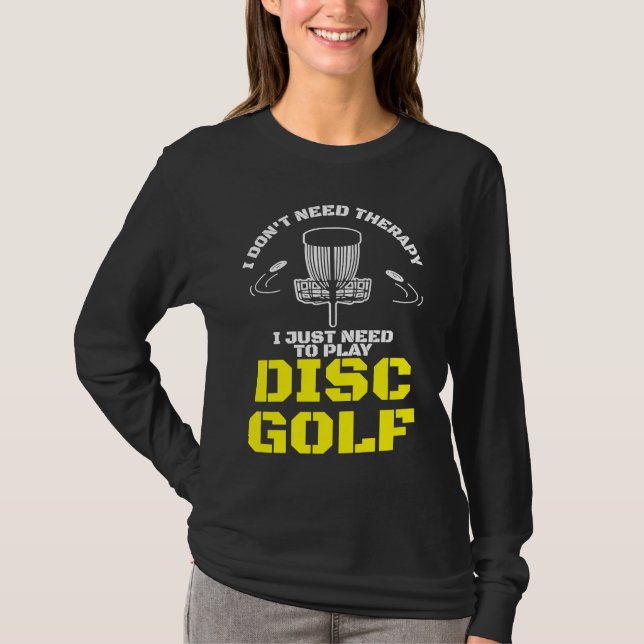 Camiseta I Don't Need Therapy I Just Need To Play Disc Golf (Frente)
