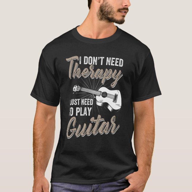 Camiseta I Don't Need Therapy I Just Need To Play Guitar -  (Frente)