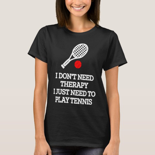 Camiseta I don't need therapy i just need to play tennis (Frente)