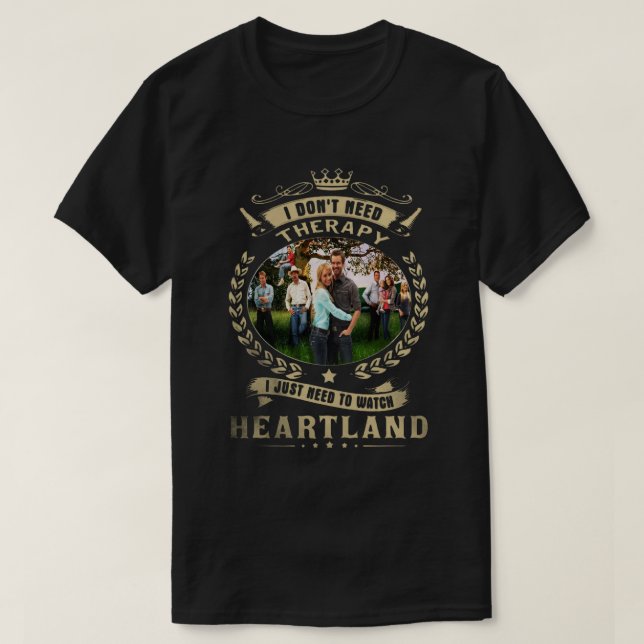 Camiseta I Dont Need Therapy I Just Need to Watch Heartland (Frente do Design)