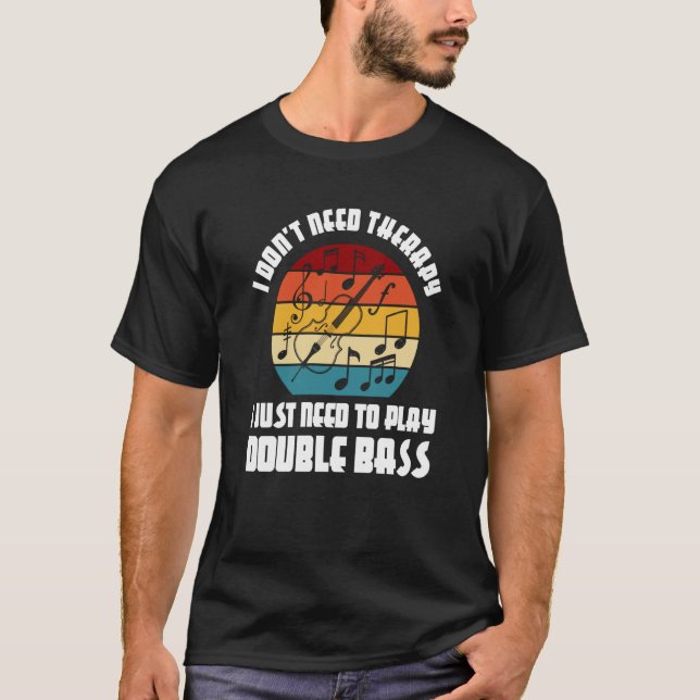 Camiseta I don't need therapy I need play double bass doubl (Frente)
