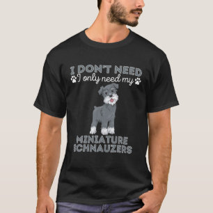 Camiseta I Don't Need Therapy I Only Need My Miniature Schn