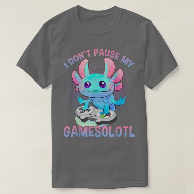 Camiseta I Don't Pause My Gamesolotl Axolotl Video Games Bo (Frente do Design)