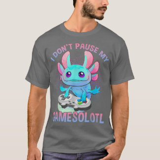 Camiseta I Don't Pause My Gamesolotl Axolotl Video Games Bo