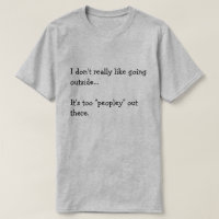I don't really like going  outside...  It's too...