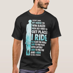 Camiseta I Don't Ride My Horse To Win Races I Ride To Feel