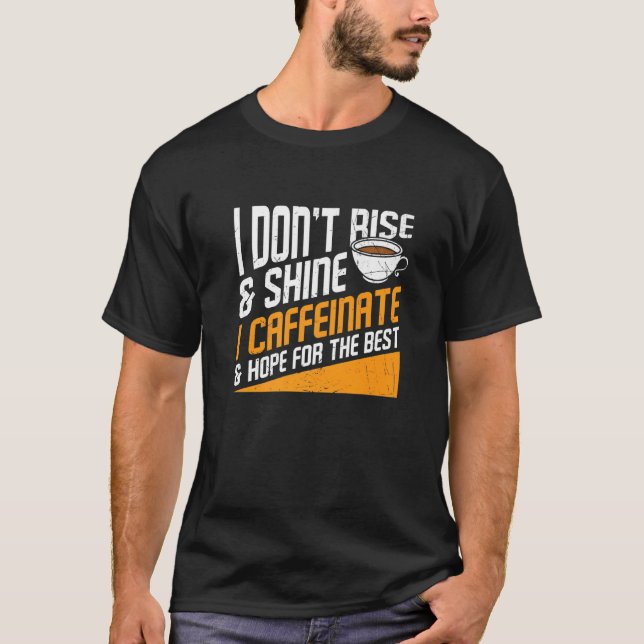 Camiseta I Don't Rise And Shine I Caffeinated Caffeine Addi (Frente)