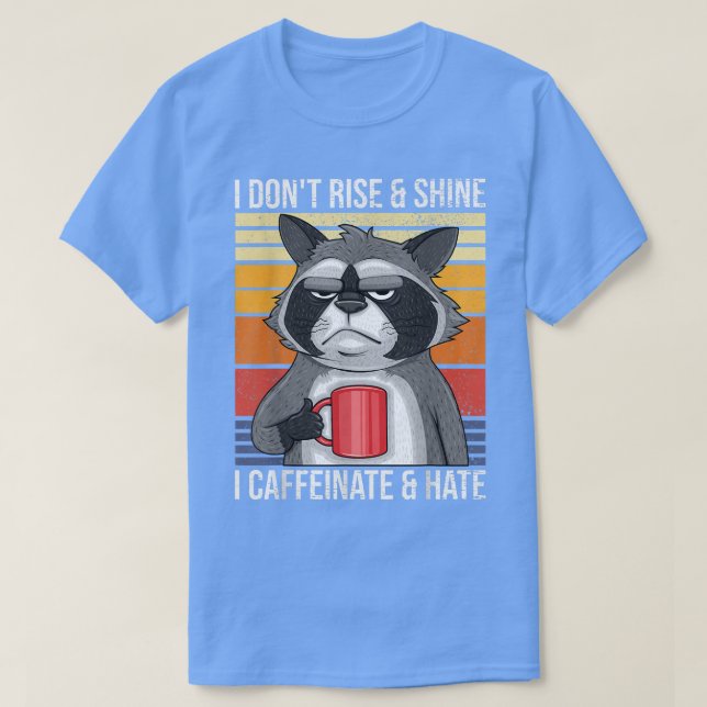 Camiseta I Dont Rise & Shine I Caffeinate & Hate Mad Coffee (Frente do Design)