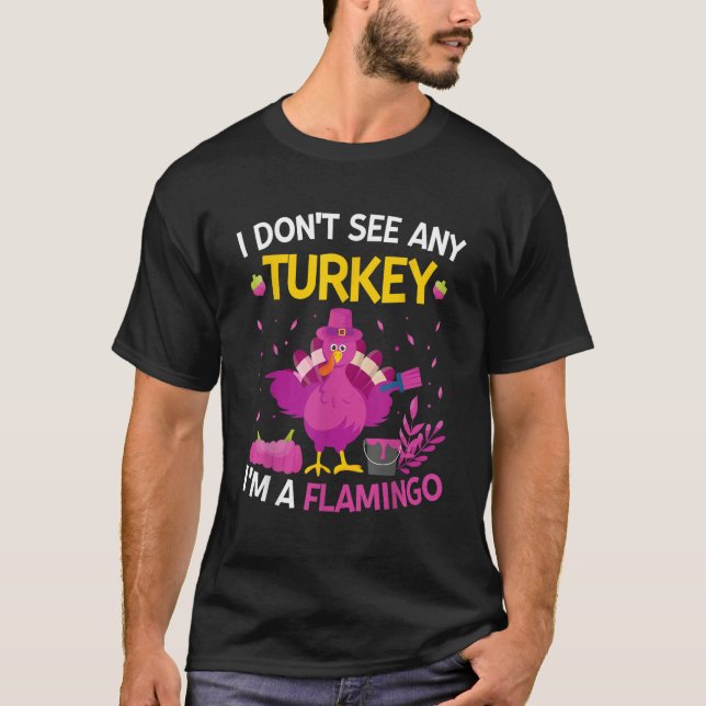 Camiseta I Don't See Any Turkey I'm A Flamingo   Thanksgivi (Frente)