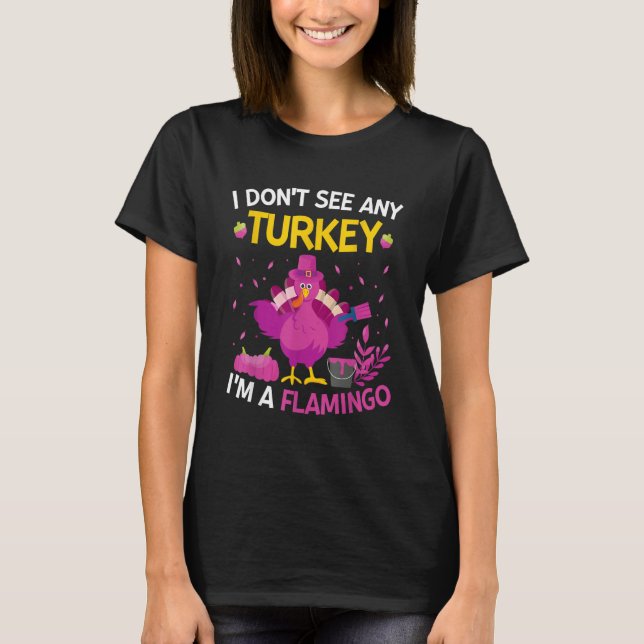 Camiseta I Don't See Any Turkey I'm A Flamingo   Thanksgivi (Frente)