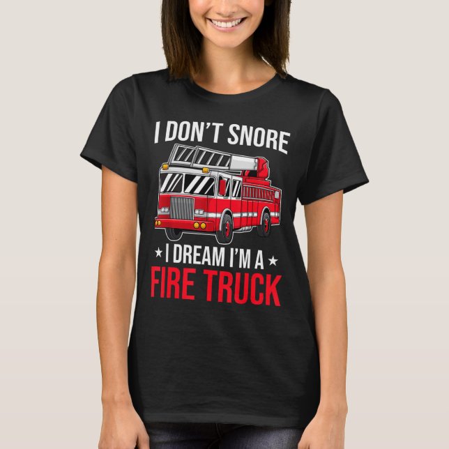 Camiseta I Don't Snore I Dream I'm A Fire Truck - Firefight (Frente)