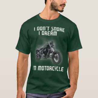 Camiseta I Dont Snore I Dream Im a Motorcycle Biker